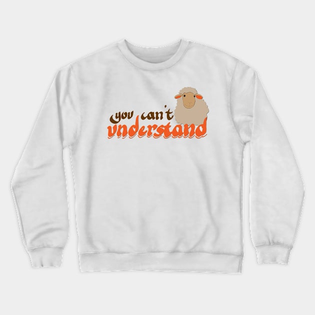 you can't understand Crewneck Sweatshirt by calligraphysto